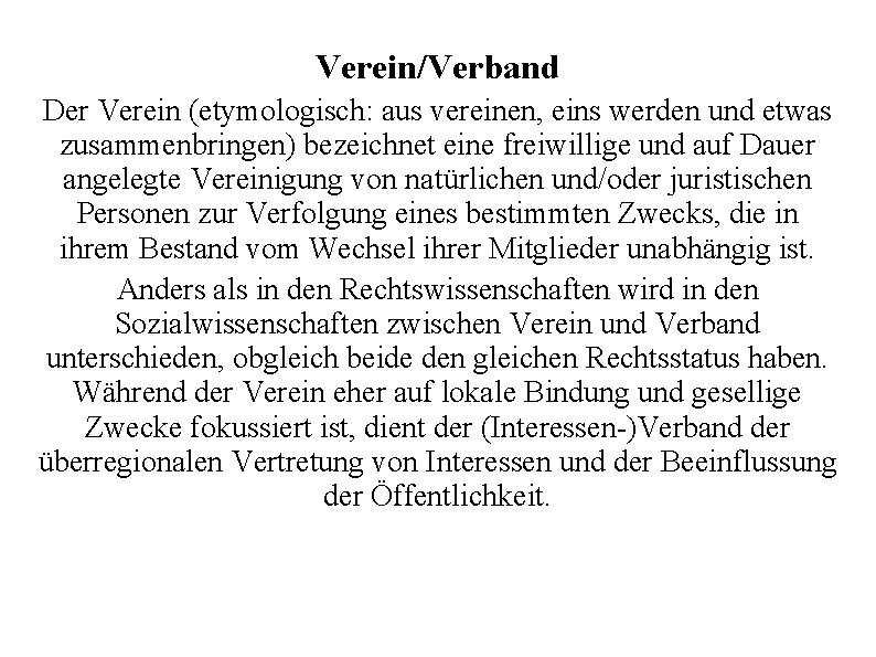 Verein/Verband Der Verein (etymologisch: aus vereinen, eins werden und etwas zusammenbringen) bezeichnet eine freiwillige