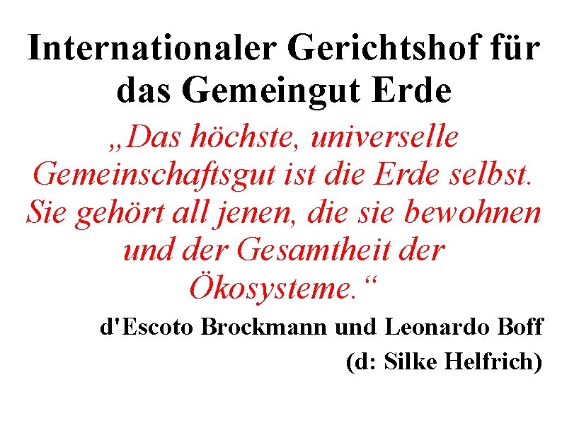 Internationaler Gerichtshof für das Gemeingut Erde „Das höchste, universelle Gemeinschaftsgut ist die Erde selbst.