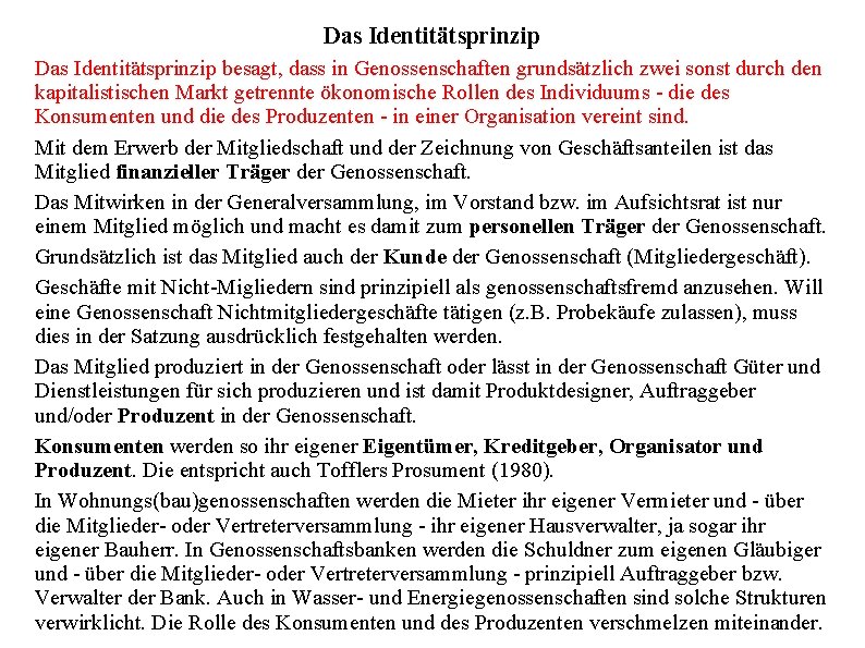 Das Identitätsprinzip besagt, dass in Genossenschaften grundsätzlich zwei sonst durch den kapitalistischen Markt getrennte