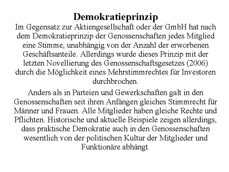 Demokratieprinzip Im Gegensatz zur Aktiengesellschaft oder Gmb. H hat nach dem Demokratieprinzip der Genossenschaften