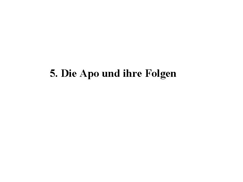 5. Die Apo und ihre Folgen 