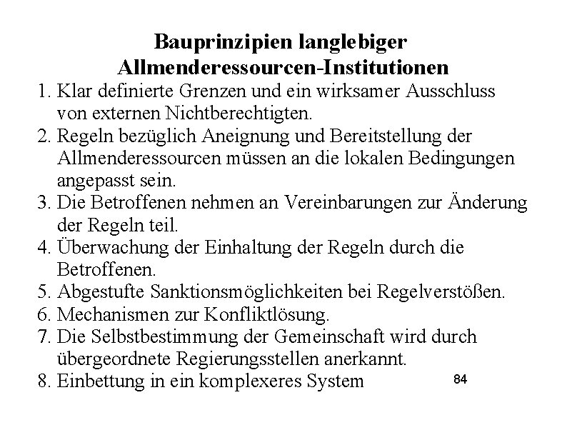 Bauprinzipien langlebiger Allmenderessourcen-Institutionen 1. Klar definierte Grenzen und ein wirksamer Ausschluss von externen Nichtberechtigten.