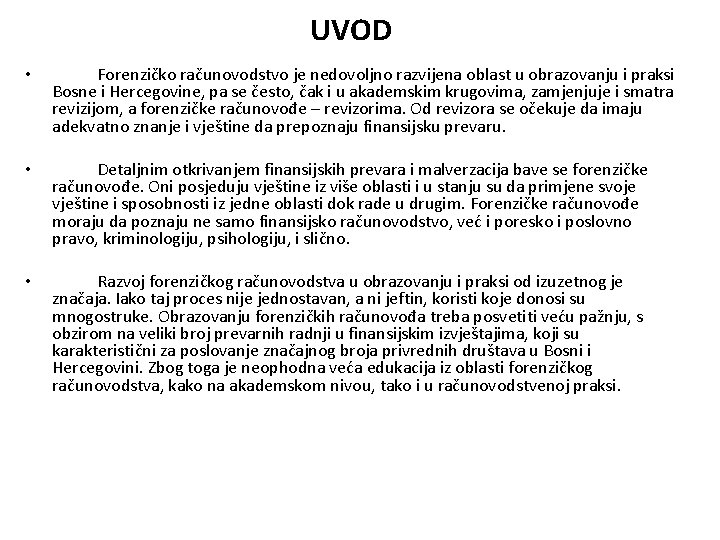  UVOD • Forenzičko računovodstvo je nedovoljno razvijena oblast u obrazovanju i praksi Bosne