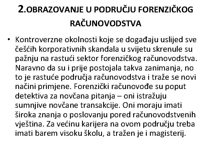 2. OBRAZOVANJE U PODRUČJU FORENZIČKOG RAČUNOVODSTVA • Kontroverzne okolnosti koje se događaju uslijed sve