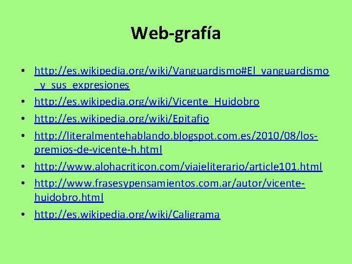 Web-grafía • http: //es. wikipedia. org/wiki/Vanguardismo#El_vanguardismo _y_sus_expresiones • http: //es. wikipedia. org/wiki/Vicente_Huidobro • http: