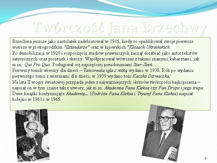 Twórczość Jana Brzechwy Brzechwa jeszcze jako nastolatek zadebiutował w 1915, kiedy to opublikował swoje