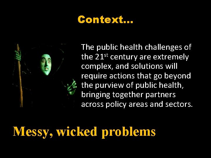 Context… The public health challenges of the 21 st century are extremely complex, and