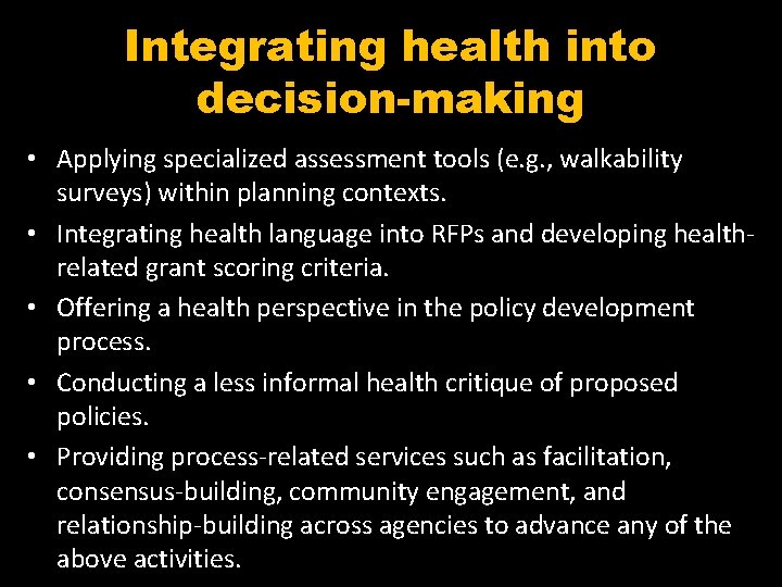 Integrating health into decision-making • Applying specialized assessment tools (e. g. , walkability surveys)