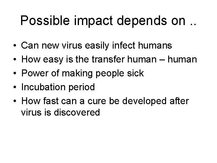 Possible impact depends on. . • • • Can new virus easily infect humans