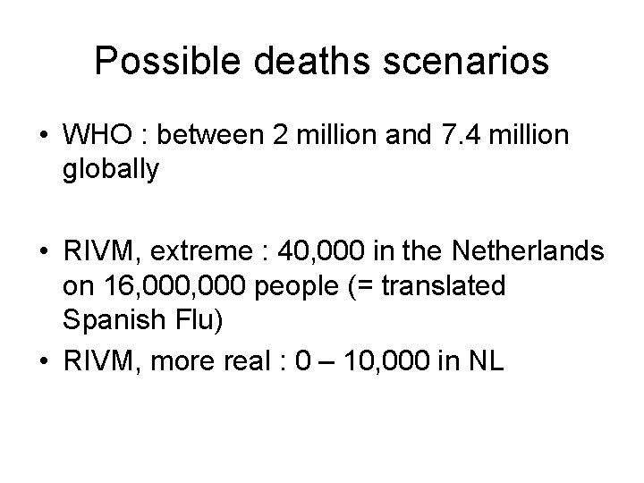 Possible deaths scenarios • WHO : between 2 million and 7. 4 million globally