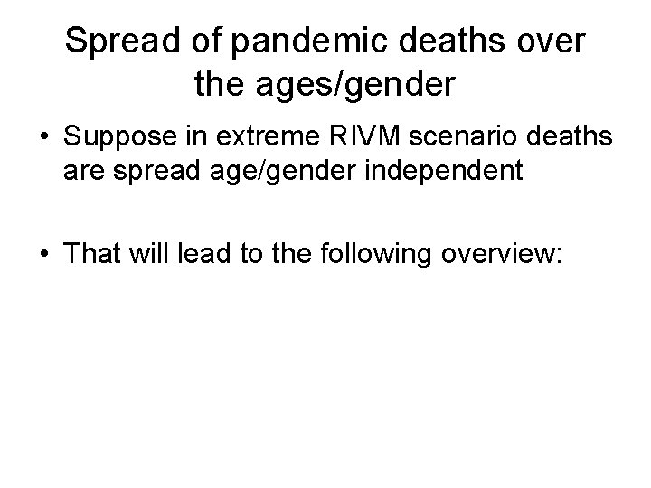 Spread of pandemic deaths over the ages/gender • Suppose in extreme RIVM scenario deaths