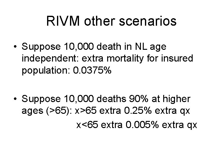 RIVM other scenarios • Suppose 10, 000 death in NL age independent: extra mortality