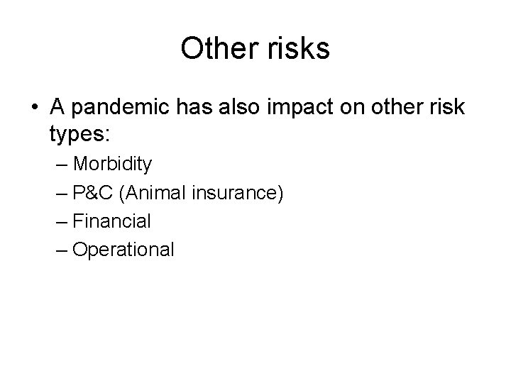 Other risks • A pandemic has also impact on other risk types: – Morbidity