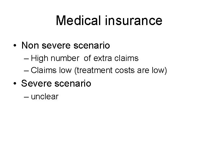 Medical insurance • Non severe scenario – High number of extra claims – Claims