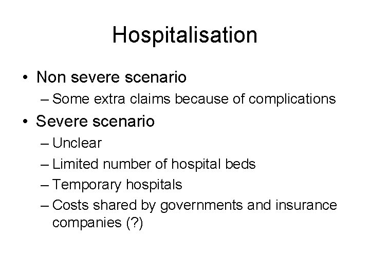 Hospitalisation • Non severe scenario – Some extra claims because of complications • Severe