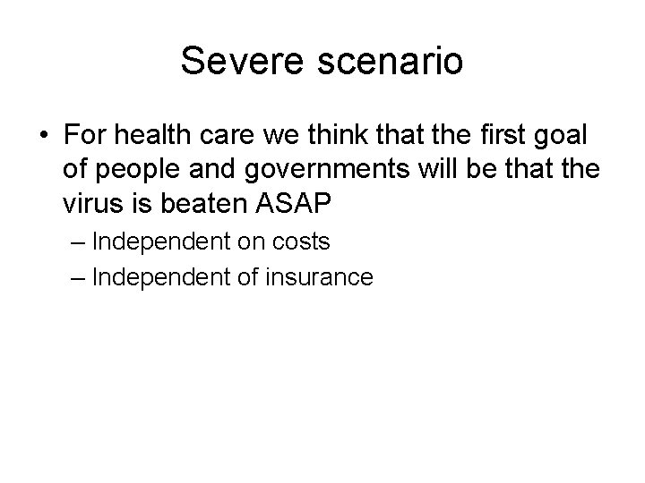 Severe scenario • For health care we think that the first goal of people