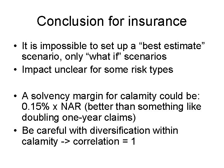 Conclusion for insurance • It is impossible to set up a “best estimate” scenario,