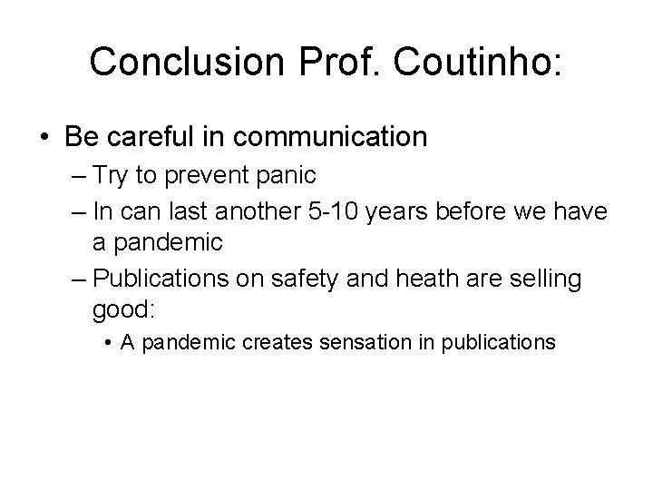 Conclusion Prof. Coutinho: • Be careful in communication – Try to prevent panic –