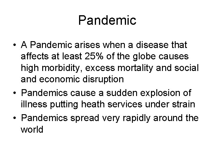 Pandemic • A Pandemic arises when a disease that affects at least 25% of