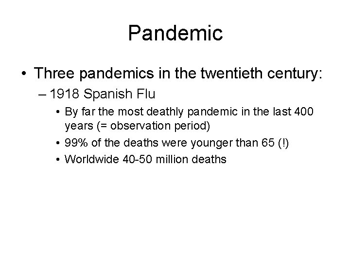 Pandemic • Three pandemics in the twentieth century: – 1918 Spanish Flu • By