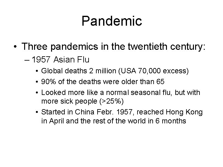 Pandemic • Three pandemics in the twentieth century: – 1957 Asian Flu • Global