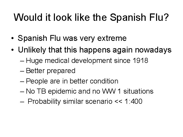 Would it look like the Spanish Flu? • Spanish Flu was very extreme •