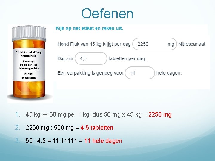 Oefenen 1. 45 kg 50 mg per 1 kg, dus 50 mg x 45