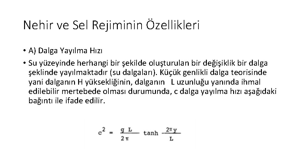 Nehir ve Sel Rejiminin Özellikleri • A) Dalga Yayılma Hızı • Su yüzeyinde herhangi