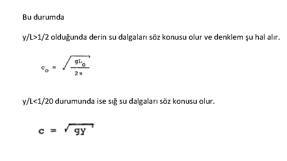 Bu durumda y/L>1/2 olduğunda derin su dalgaları söz konusu olur ve denklem şu hal