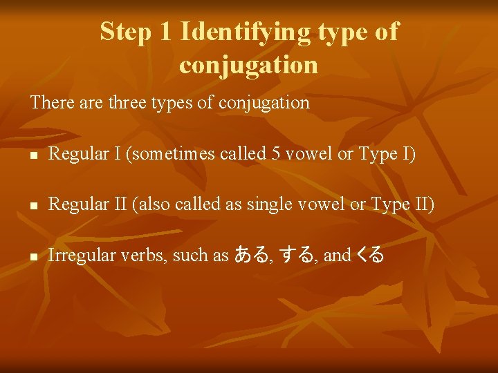 Step 1 Identifying type of conjugation There are three types of conjugation n Regular