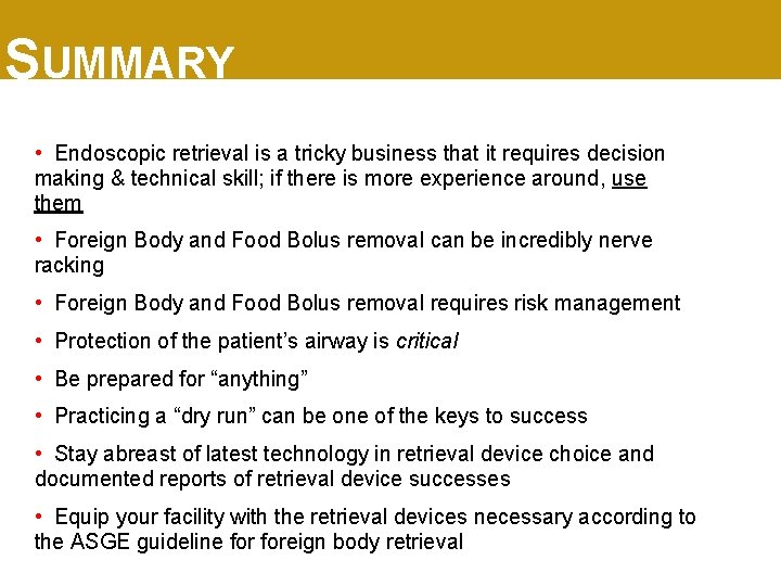 SUMMARY • Endoscopic retrieval is a tricky business that it requires decision making &