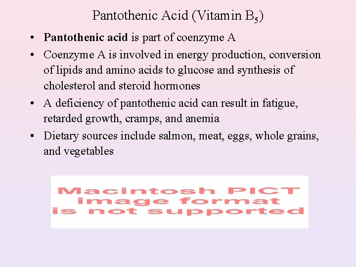 Pantothenic Acid (Vitamin B 5) • Pantothenic acid is part of coenzyme A •