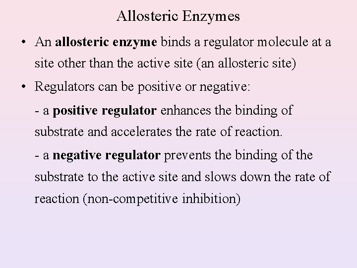 Allosteric Enzymes • An allosteric enzyme binds a regulator molecule at a site other
