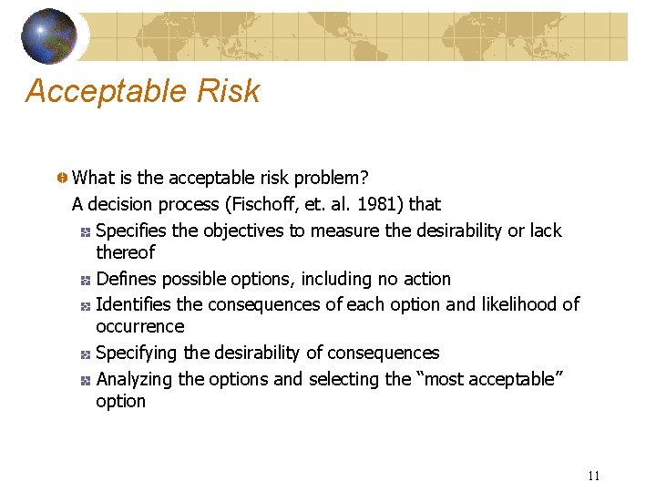 Acceptable Risk What is the acceptable risk problem? A decision process (Fischoff, et. al.
