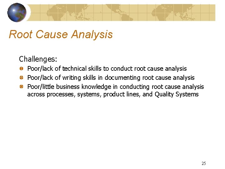 Root Cause Analysis Challenges: Poor/lack of technical skills to conduct root cause analysis Poor/lack