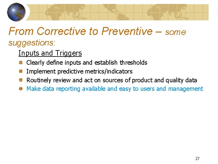 From Corrective to Preventive – some suggestions: Inputs and Triggers Clearly define inputs and