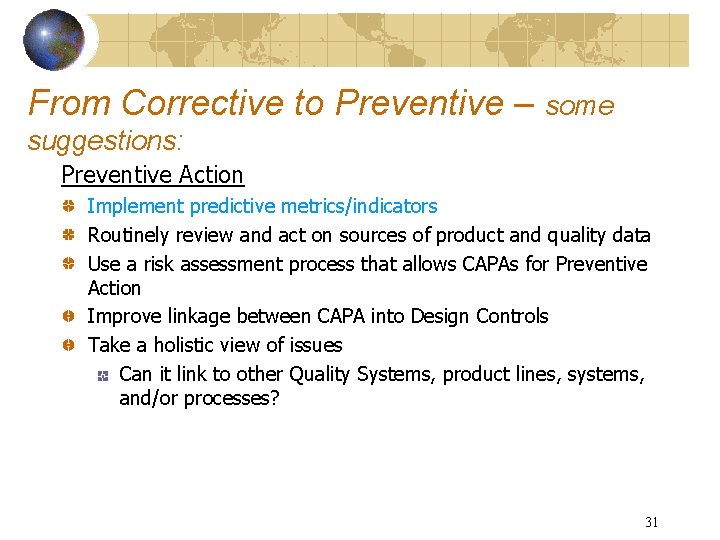 From Corrective to Preventive – some suggestions: Preventive Action Implement predictive metrics/indicators Routinely review