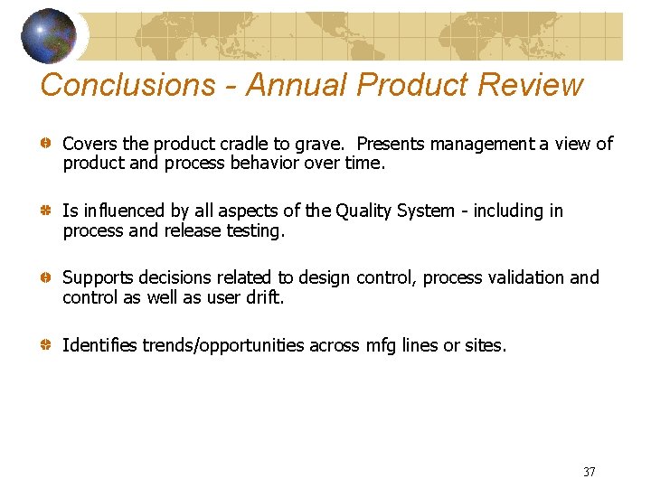 Conclusions - Annual Product Review Covers the product cradle to grave. Presents management a