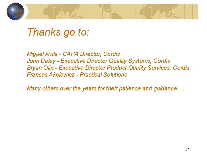 Thanks go to: Miguel Avila - CAPA Director, Cordis John Daley - Executive Director