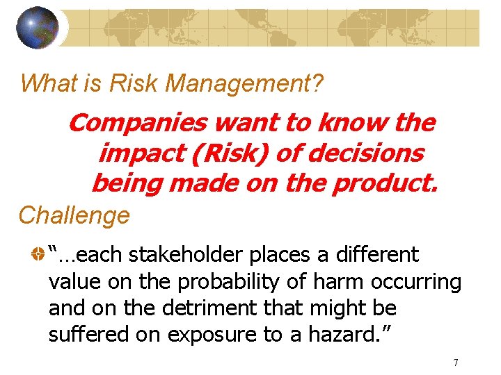 What is Risk Management? Companies want to know the impact (Risk) of decisions being
