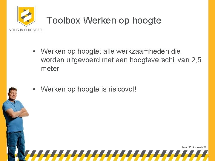 Toolbox Werken op hoogte • Werken op hoogte: alle werkzaamheden die worden uitgevoerd met
