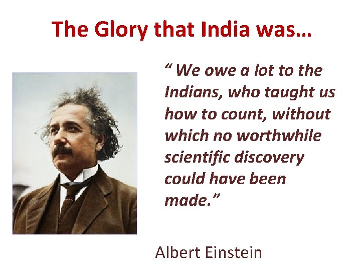 The Glory that India was… “ We owe a lot to the Indians, who