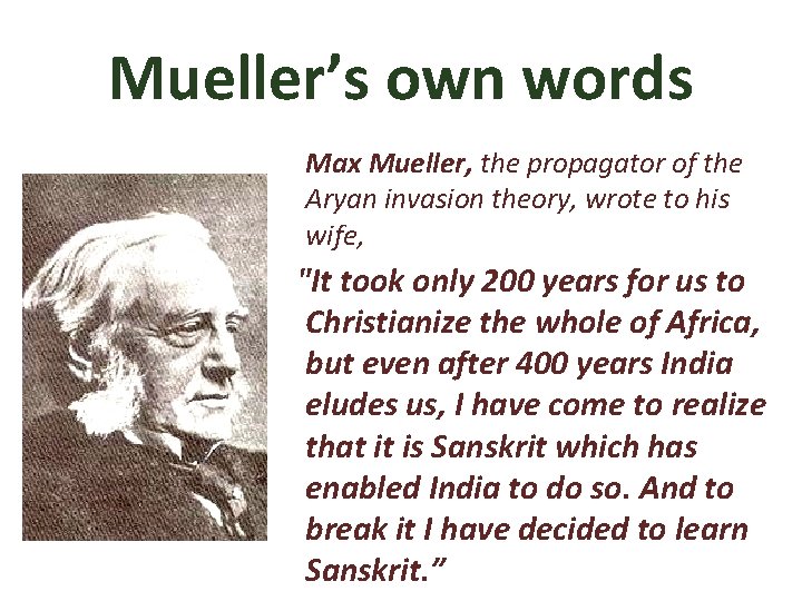 Mueller’s own words Max Mueller, the propagator of the Aryan invasion theory, wrote to