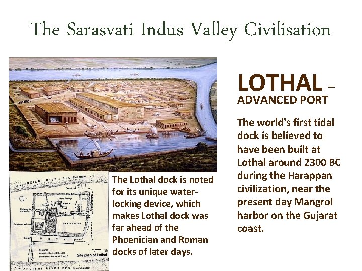 The Sarasvati Indus Valley Civilisation The Lothal dock is noted for its unique waterlocking