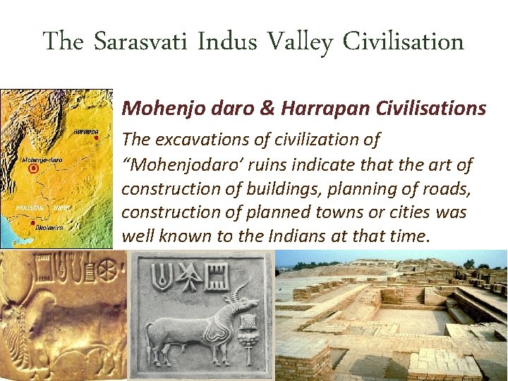 The Sarasvati Indus Valley Civilisation Mohenjo daro & Harrapan Civilisations The excavations of civilization