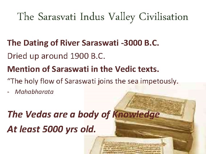 The Sarasvati Indus Valley Civilisation The Dating of River Saraswati -3000 B. C. Dried