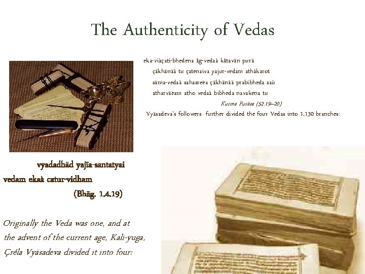 The Authenticity of Vedas eka-viàçati-bhedena åg-vedaà kåtavän purä çäkhänäà tu çatenaiva yajur-vedam athäkarot säma-vedaà
