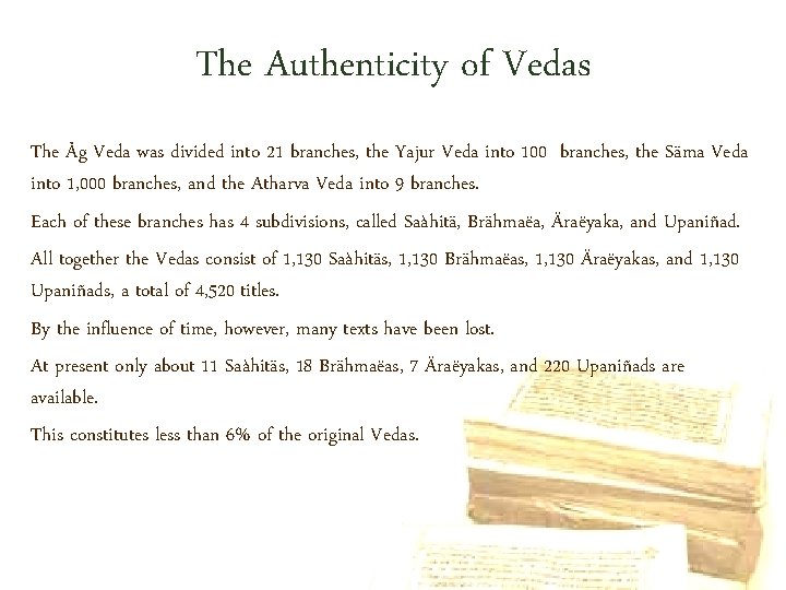 The Authenticity of Vedas The Åg Veda was divided into 21 branches, the Yajur