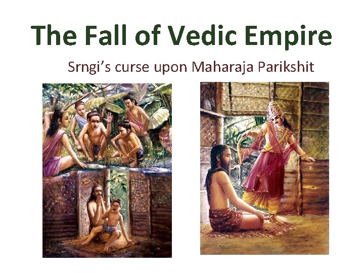 The Fall of Vedic Empire Srngi’s curse upon Maharaja Parikshit 