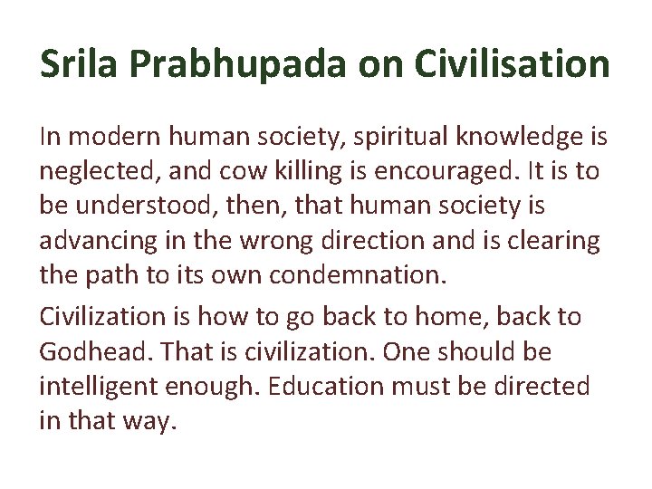 Srila Prabhupada on Civilisation In modern human society, spiritual knowledge is neglected, and cow